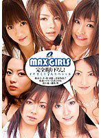 XV-531 MAX GIRLS 完全撮り下ろし！ イキまくり7人スペシャル